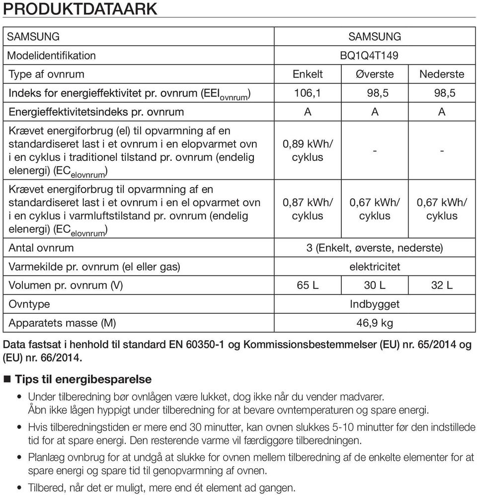 ovnrum (endelig elenergi) (EC elovnrum ) Antal ovnrum Varmekilde pr. ovnrum (el eller gas) ovnrum ) 106,1 98,5 98,5 3 (Enkelt, øverste, nederste) elektricitet Volumen pr.