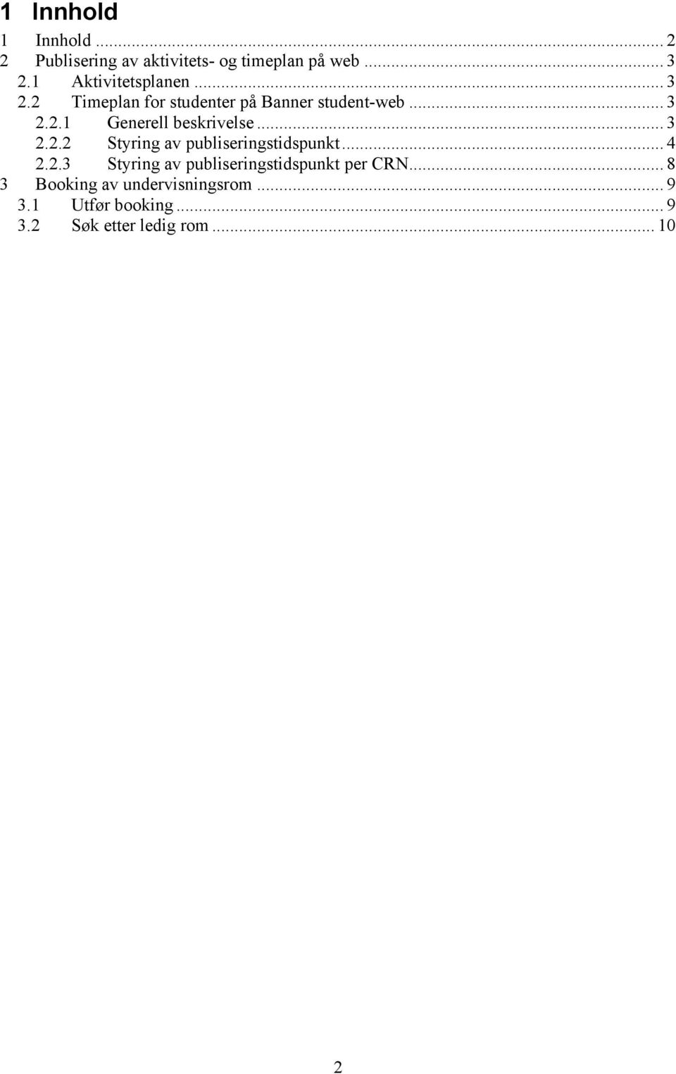 .. 3 2.2.2 Styring av publiseringstidspunkt... 4 2.2.3 Styring av publiseringstidspunkt per CRN.