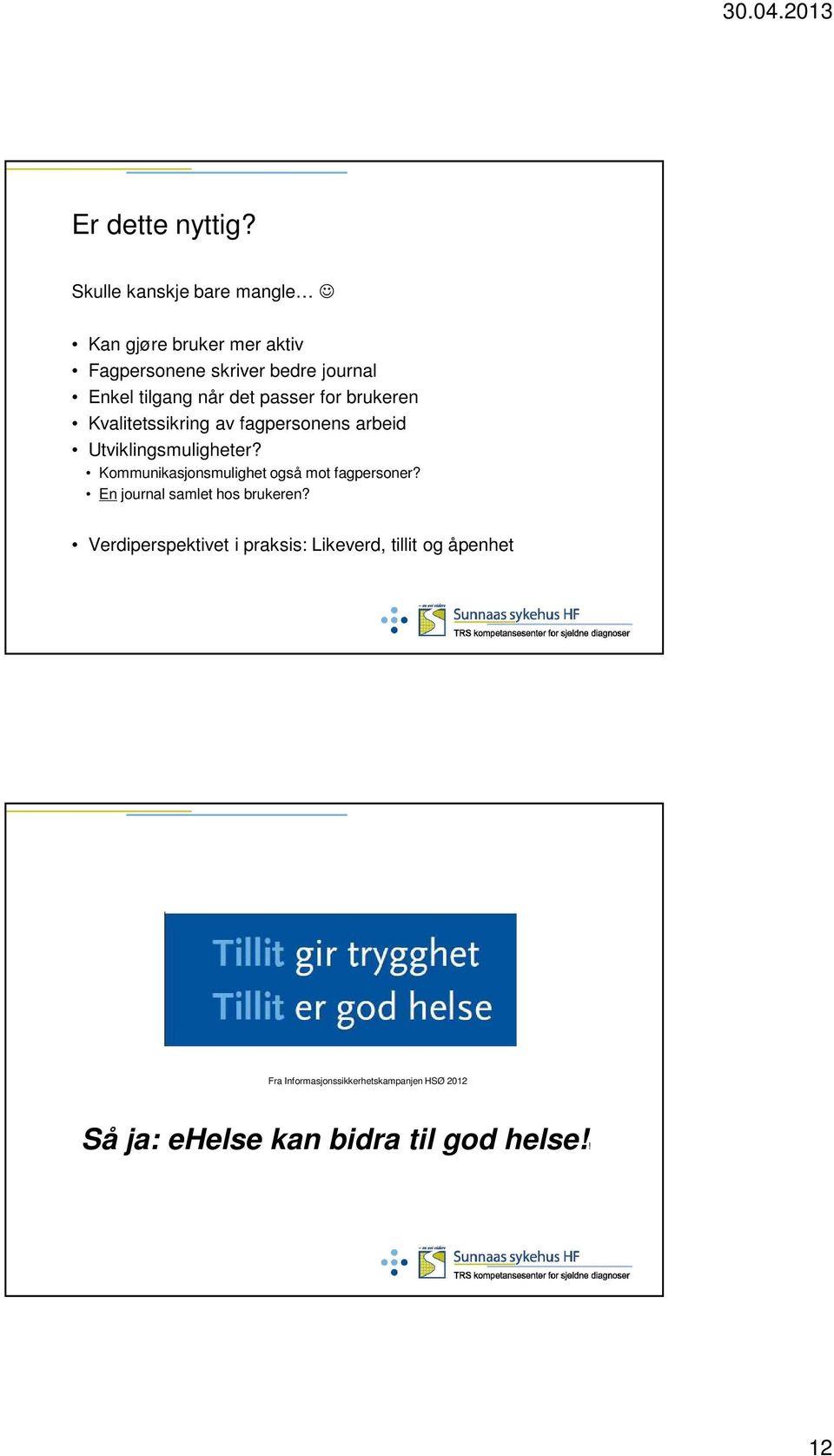 det passer for brukeren Kvalitetssikring av fagpersonens arbeid Utviklingsmuligheter?