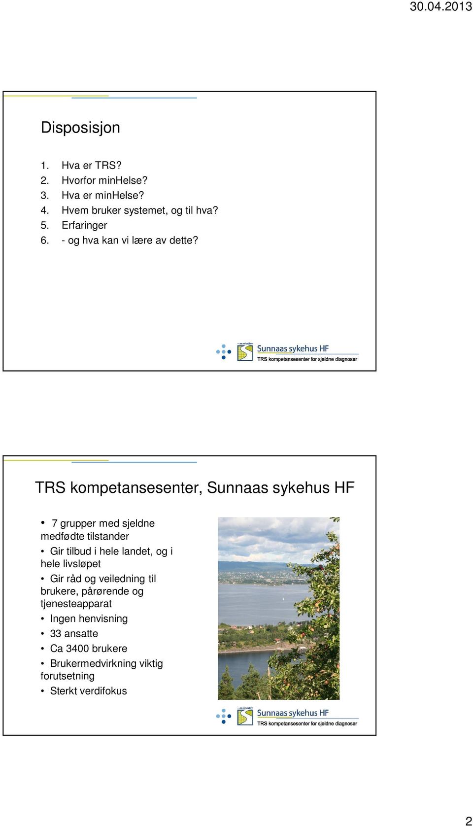 TRS kompetansesenter, Sunnaas sykehus HF 7 grupper med sjeldne medfødte tilstander Gir tilbud i hele landet, og