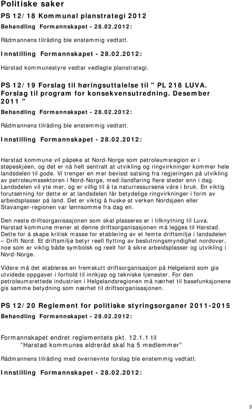 Vi trenger en mer bevisst satsing fra regjeringen på utvikling av petroleumssektoren i Nord-Norge, med ilandføring flere steder enn i dag.