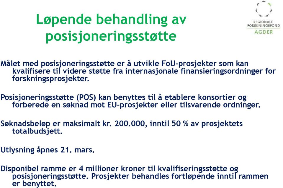 Posisjoneringsstøtte (POS) kan benyttes til å etablere konsortier og forberede en søknad mot EU-prosjekter eller tilsvarende ordninger.