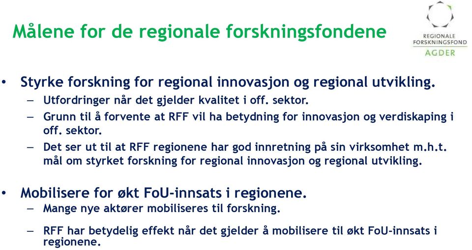 h.t. mål om styrket forskning for regional innovasjon og regional utvikling. Mobilisere for økt FoU-innsats i regionene.