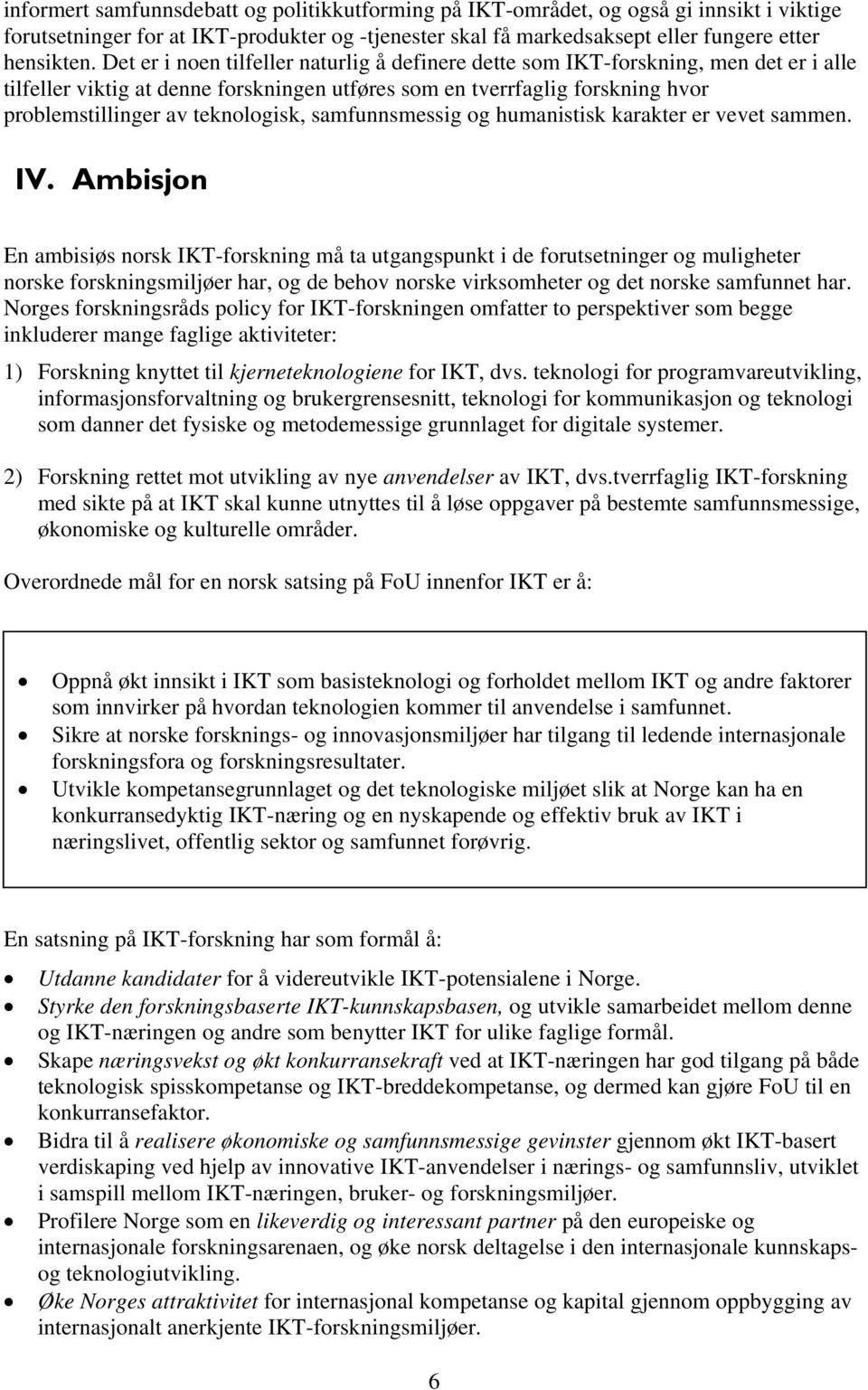 teknologisk, samfunnsmessig og humanistisk karakter er vevet sammen. IV.