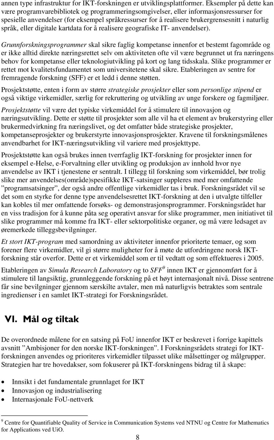 naturlig språk, eller digitale kartdata for å realisere geografiske IT- anvendelser).