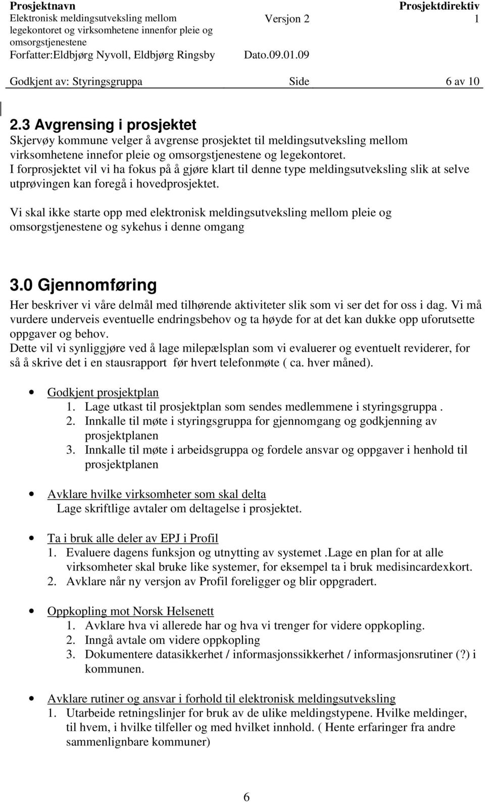 Vi skal ikke starte opp med elektronisk meldingsutveksling mellom pleie og og sykehus i denne omgang 3.