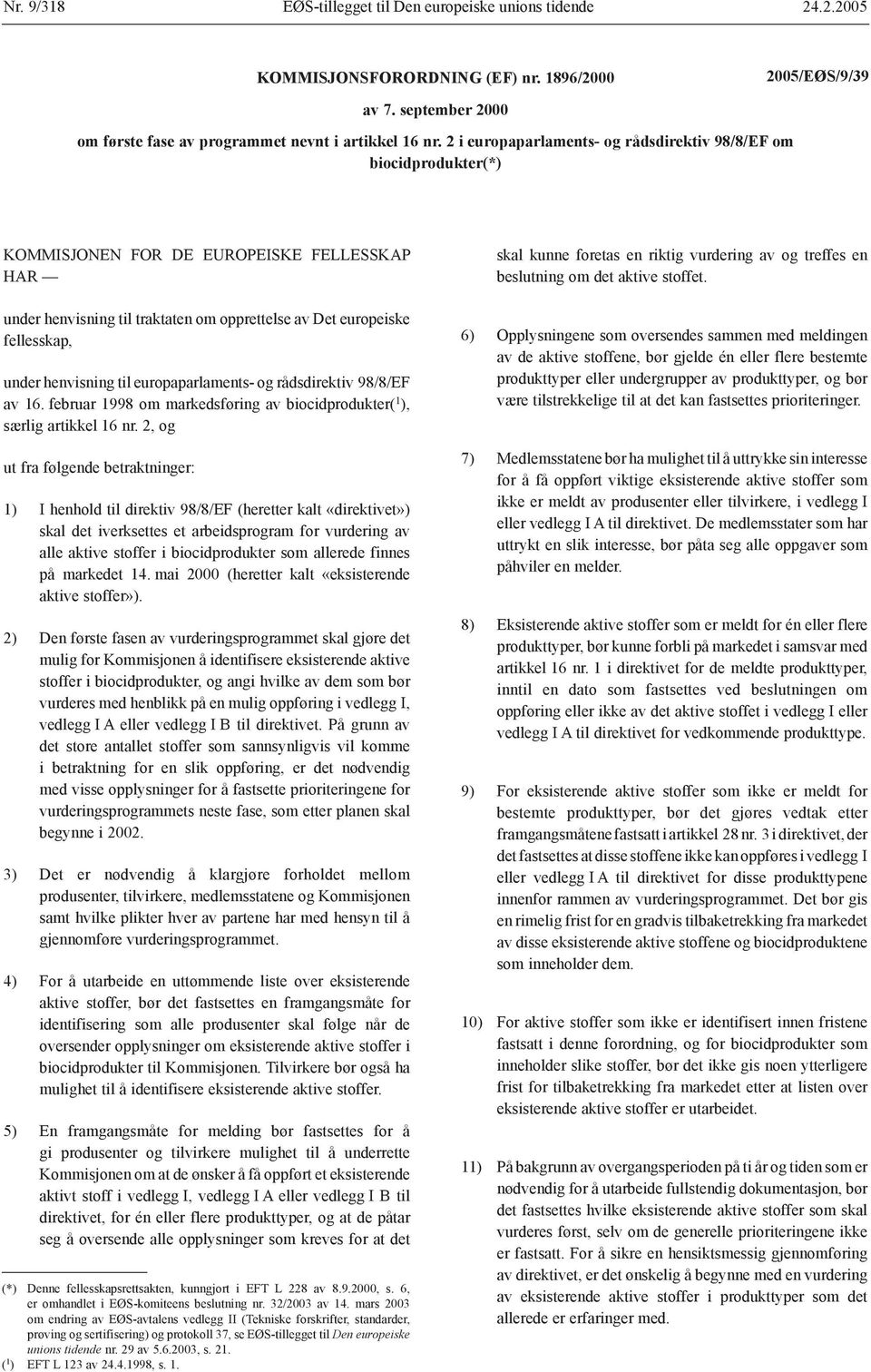 henvisning til europaparlaments- og rådsdirektiv 98/8/EF av 16. februar 1998 om markedsføring av biocidprodukter( 1 ), særlig artikkel 16 nr.