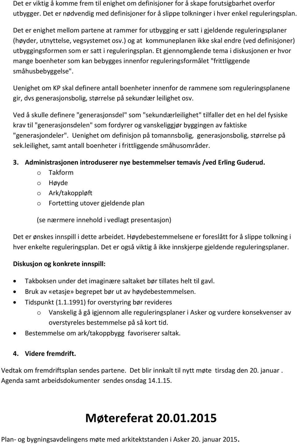 ) og at kommuneplanen ikke skal endre (ved definisjoner) utbyggingsformen som er satt i reguleringsplan.