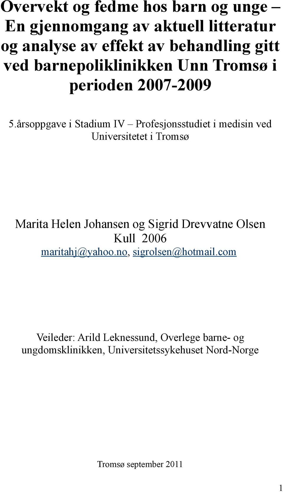 årsoppgave i Stadium IV Profesjonsstudiet i medisin ved Universitetet i Tromsø Marita Helen Johansen og Sigrid