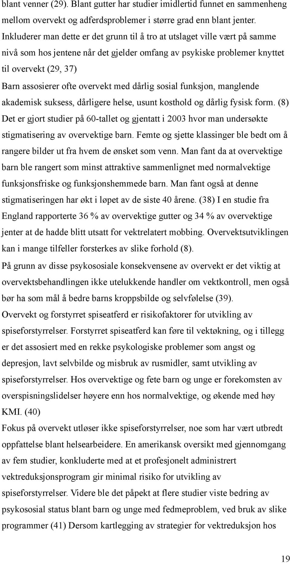 overvekt med dårlig sosial funksjon, manglende akademisk suksess, dårligere helse, usunt kosthold og dårlig fysisk form.