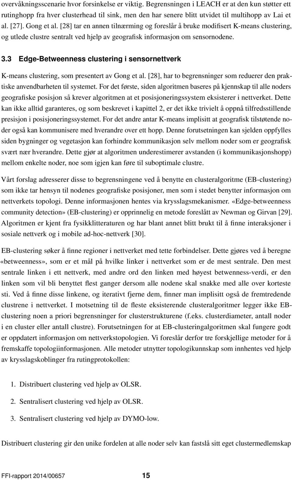 3 Edge-Betweenness clustering i sensornettverk K-means clustering, som presentert av Gong et al. [28], har to begrensninger som reduerer den praktiske anvendbarheten til systemet.