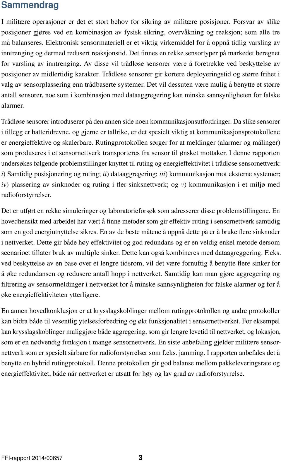 Elektronisk sensormateriell er et viktig virkemiddel for å oppnå tidlig varsling av inntrenging og dermed redusert reaksjonstid.