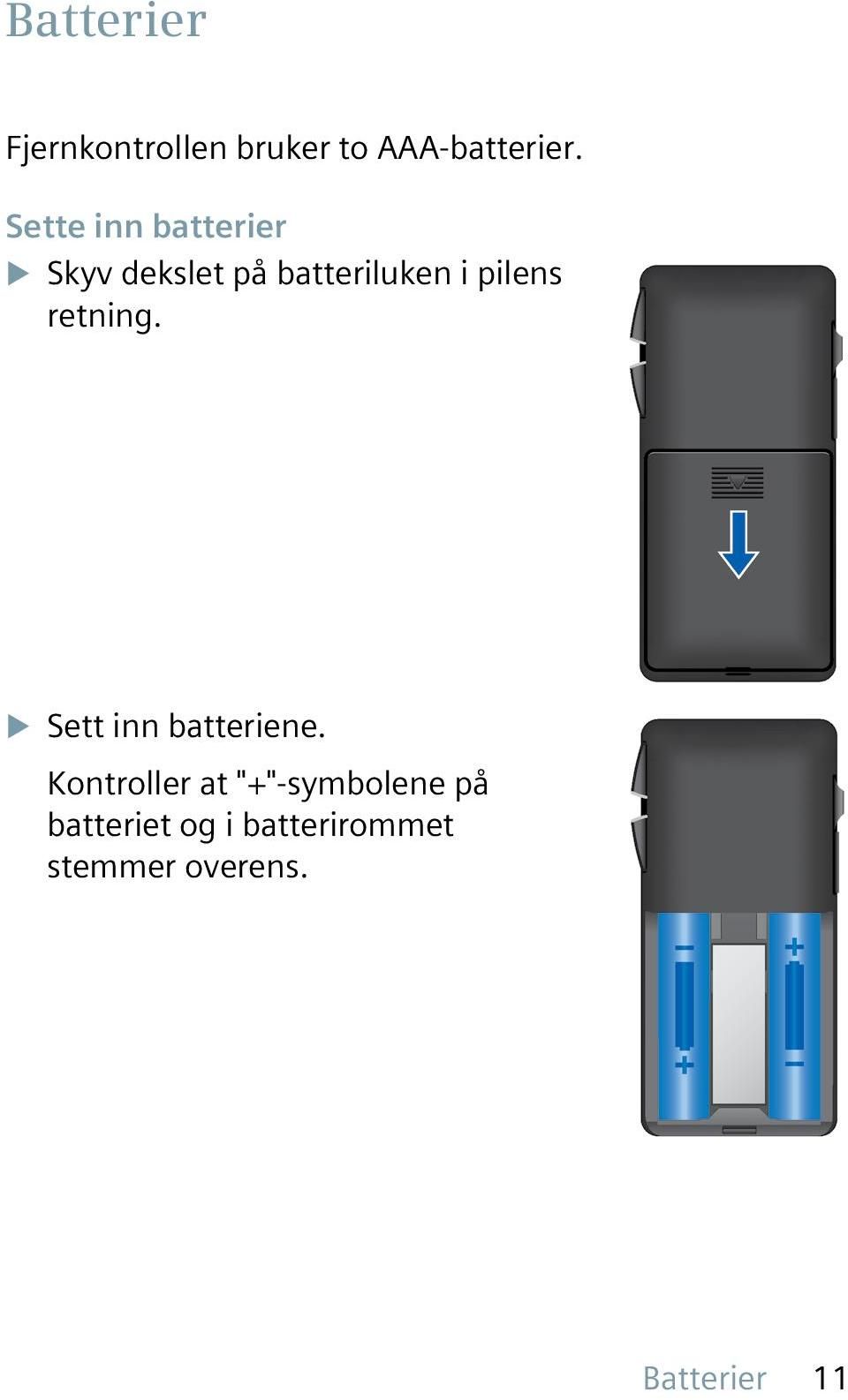 pilens retning. XXSett inn batteriene.