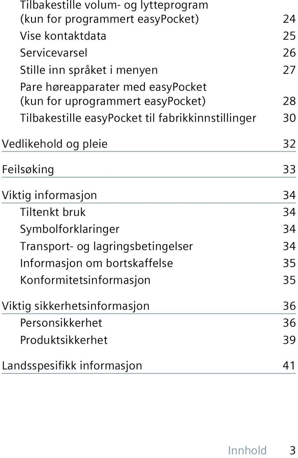 pleie 32 Feilsøking 33 Viktig informasjon 34 Tiltenkt bruk 34 Symbolforklaringer 34 Transport- og lagringsbetingelser 34 Informasjon om