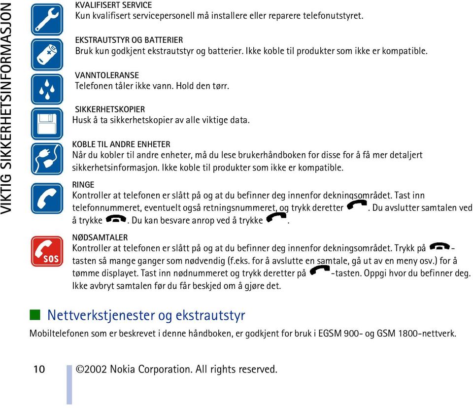 KOBLE TIL ANDRE ENHETER Når du kobler til andre enheter, må du lese brukerhåndboken for disse for å få mer detaljert sikkerhetsinformasjon. Ikke koble til produkter som ikke er kompatible.