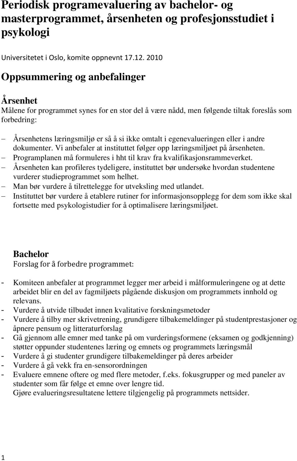 egenevalueringen eller i andre dokumenter. Vi anbefaler at instituttet følger opp læringsmiljøet på årsenheten. Programplanen må formuleres i hht til krav fra kvalifikasjonsrammeverket.