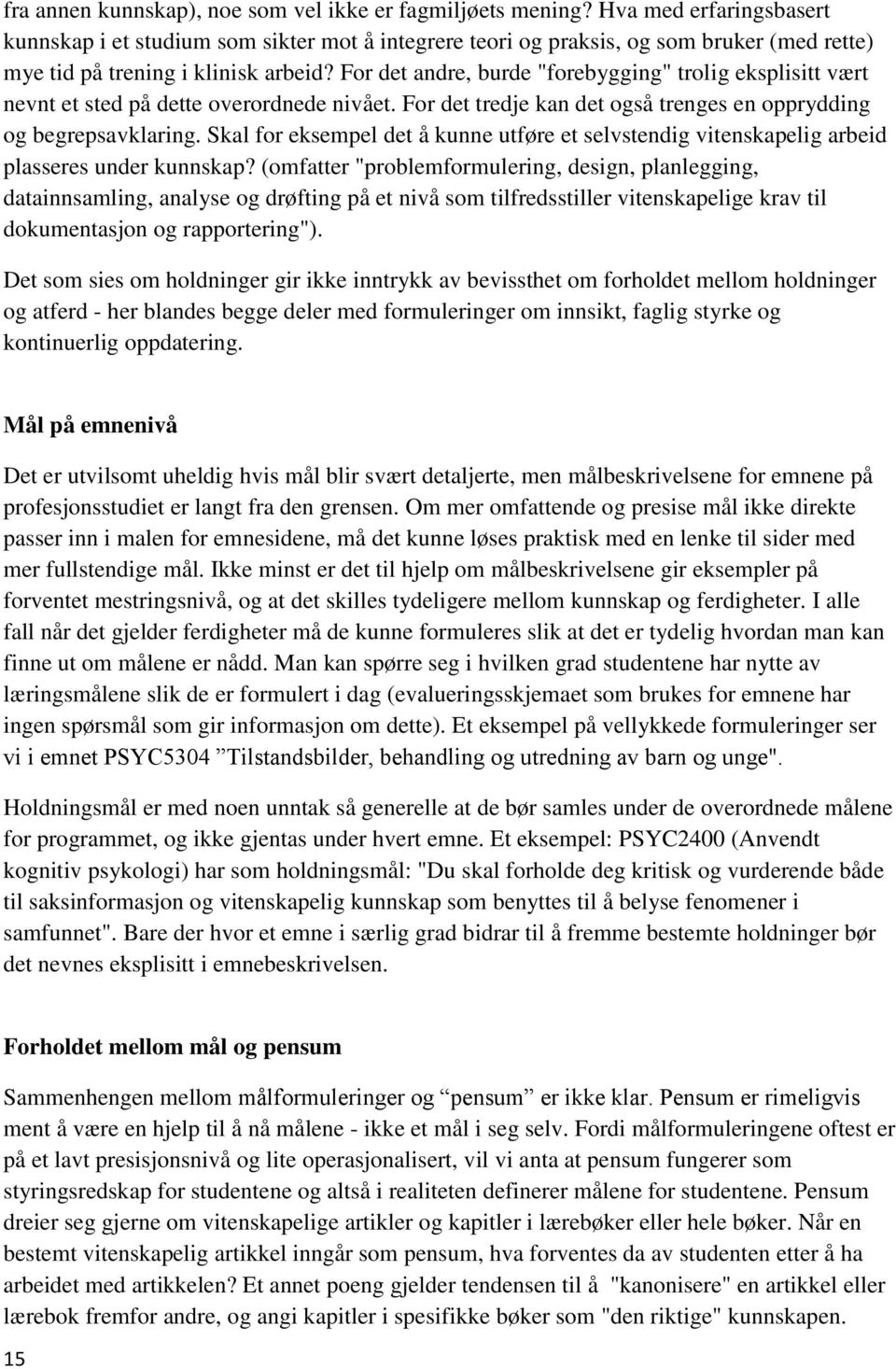 For det andre, burde "forebygging" trolig eksplisitt vært nevnt et sted på dette overordnede nivået. For det tredje kan det også trenges en opprydding og begrepsavklaring.