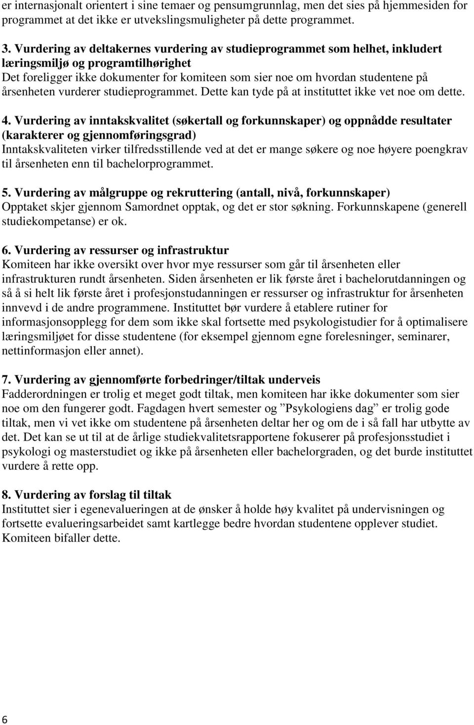 årsenheten vurderer studieprogrammet. Dette kan tyde på at instituttet ikke vet noe om dette. 4.