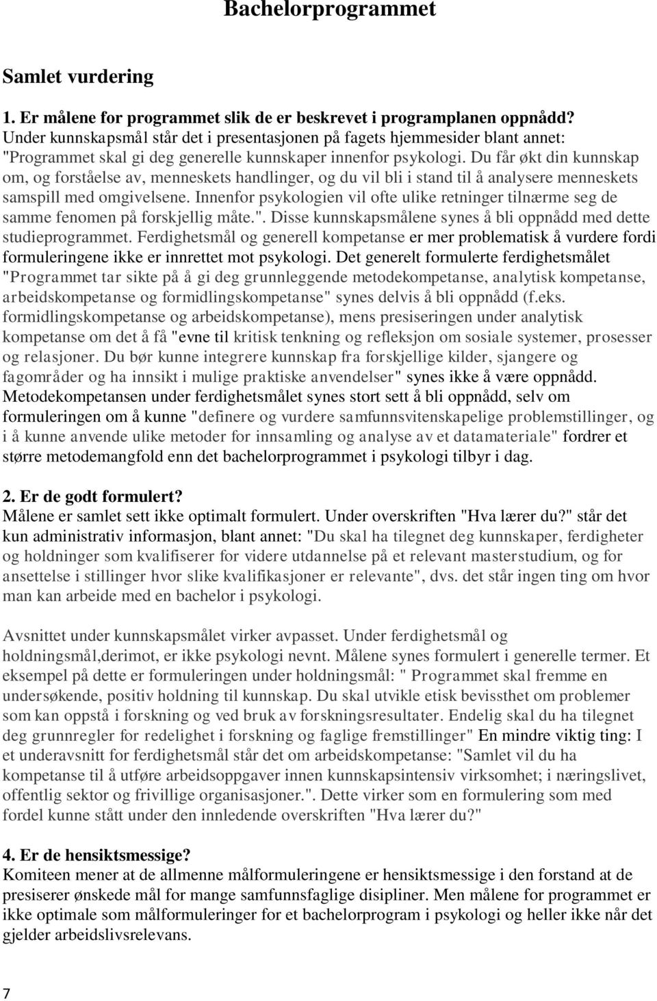 Du får økt din kunnskap om, og forståelse av, menneskets handlinger, og du vil bli i stand til å analysere menneskets samspill med omgivelsene.