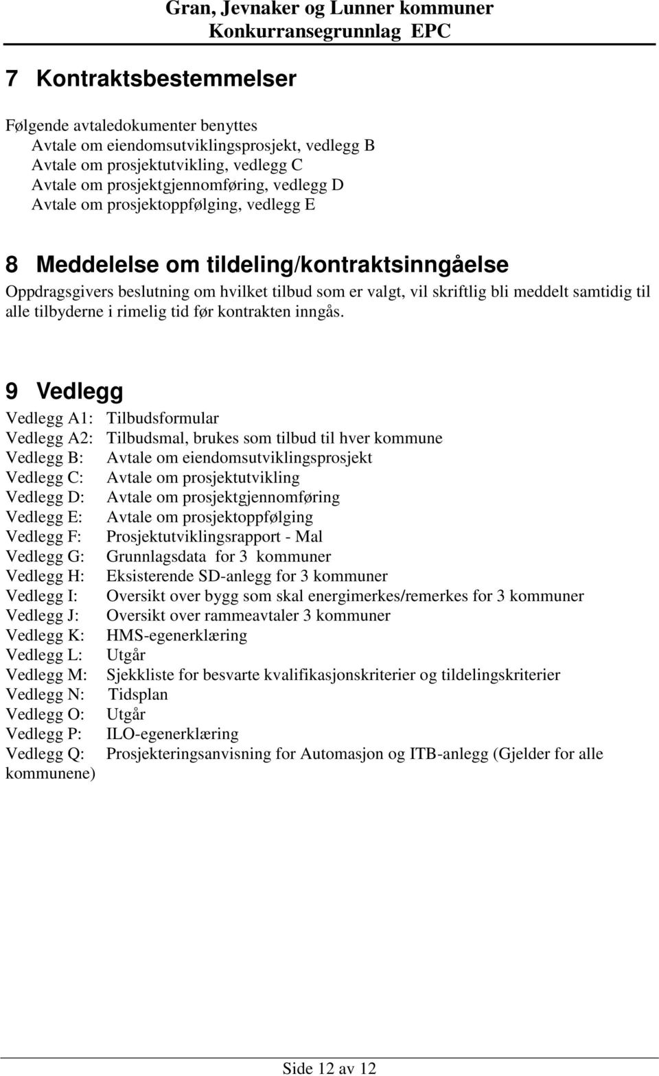 meddelt samtidig til alle tilbyderne i rimelig tid før kontrakten inngås.