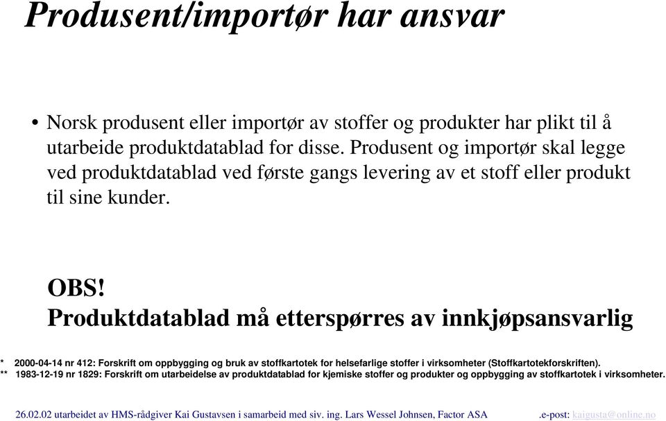 Produktdatablad må etterspørres av innkjøpsansvarlig * 2000-04-14 nr 412: Forskrift om oppbygging og bruk av stoffkartotek for helsefarlige stoffer i