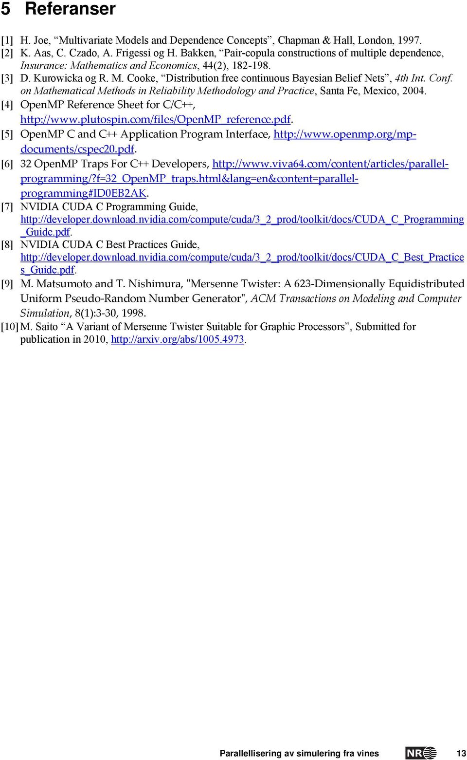 Conf. on Mathematical Methods in Reliability Methodology and Practice, Santa Fe, Mexico, 2004. [4] OpenMP Reference Sheet for C/C++, http://www.plutospin.com/files/openmp_reference.pdf.