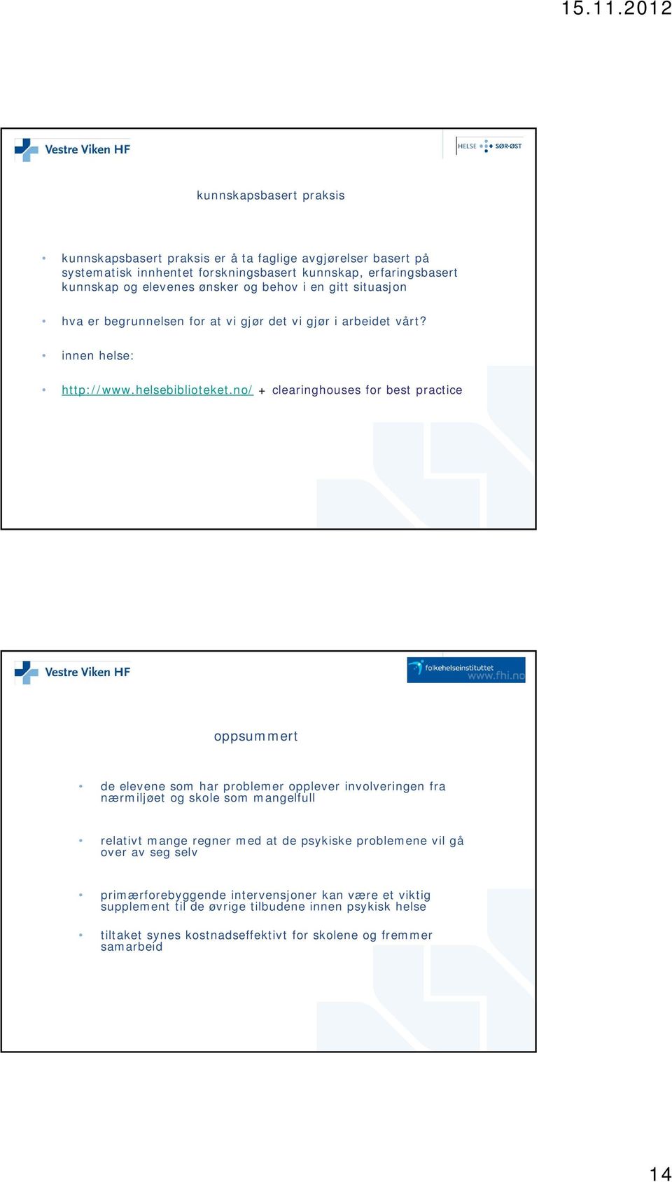 no/ + clearinghouses for best practice oppsummert de elevene som har problemer opplever involveringen fra nærmiljøet og skole som mangelfull relativt mange regner med at de