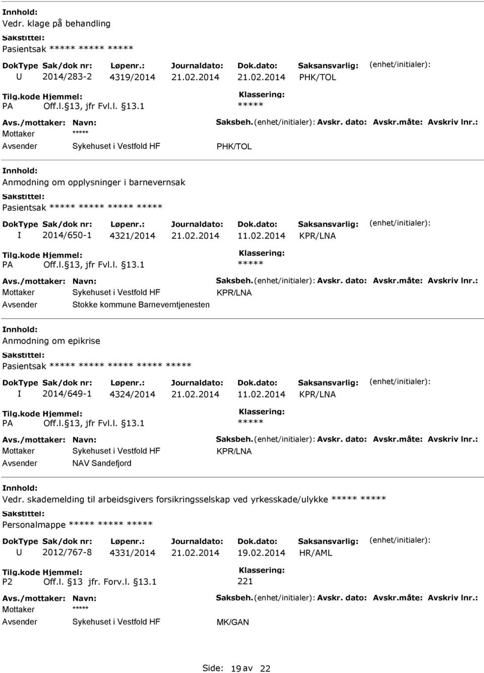 : KPR/LNA Stokke kommune Barneverntjenesten Anmodning om epikrise Pasientsak 2014/649-1 4324/2014 11.02.2014 KPR/LNA Avs./mottaker: Navn: Saksbeh. Avskr. dato: Avskr.