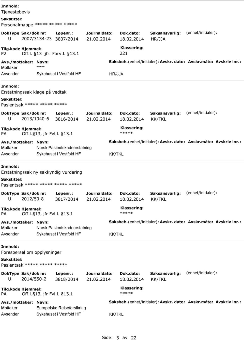 : Mottaker Norsk Pasientskadeerstatning Erstatningssak ny sakkyndig vurdering Pasientsak 2012/50-8 3817/2014 Avs./mottaker: Navn: Saksbeh. Avskr. dato: Avskr.