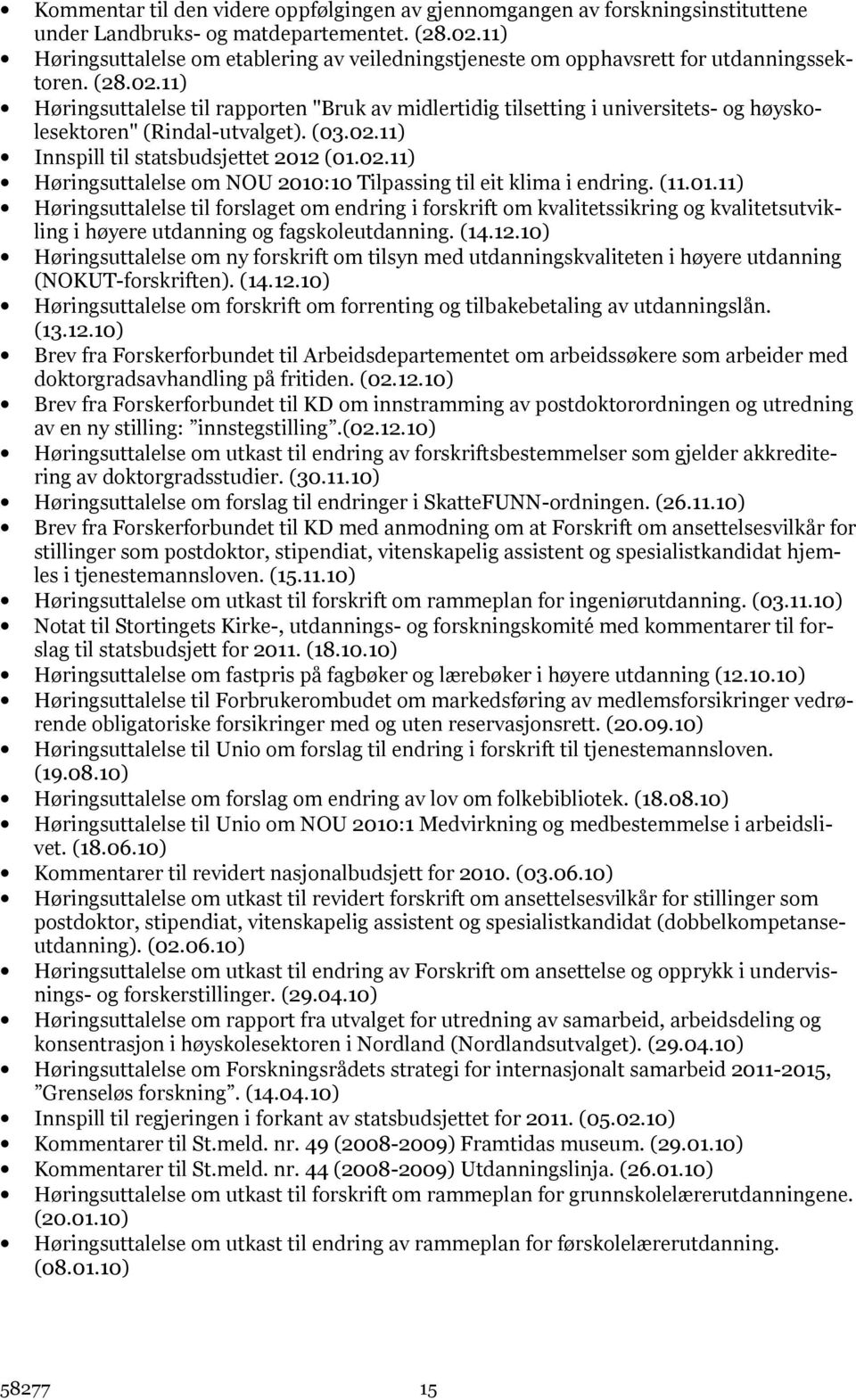 11) Høringsuttalelse til rapporten "Bruk av midlertidig tilsetting i universitets- og høyskolesektoren" (Rindal-utvalget). (03.02.