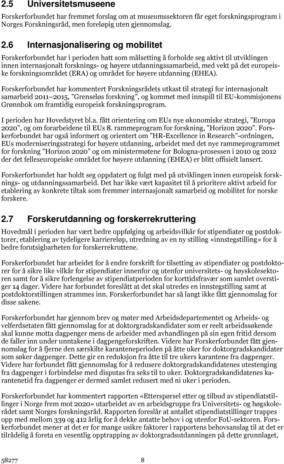 på det europeiske forskningsområdet (ERA) og området for høyere utdanning (EHEA).