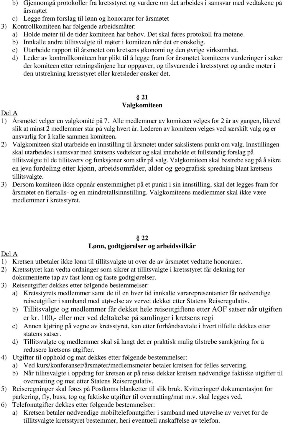 c) Utarbeide rapport til årsmøtet om kretsens økonomi og den øvrige virksomhet.