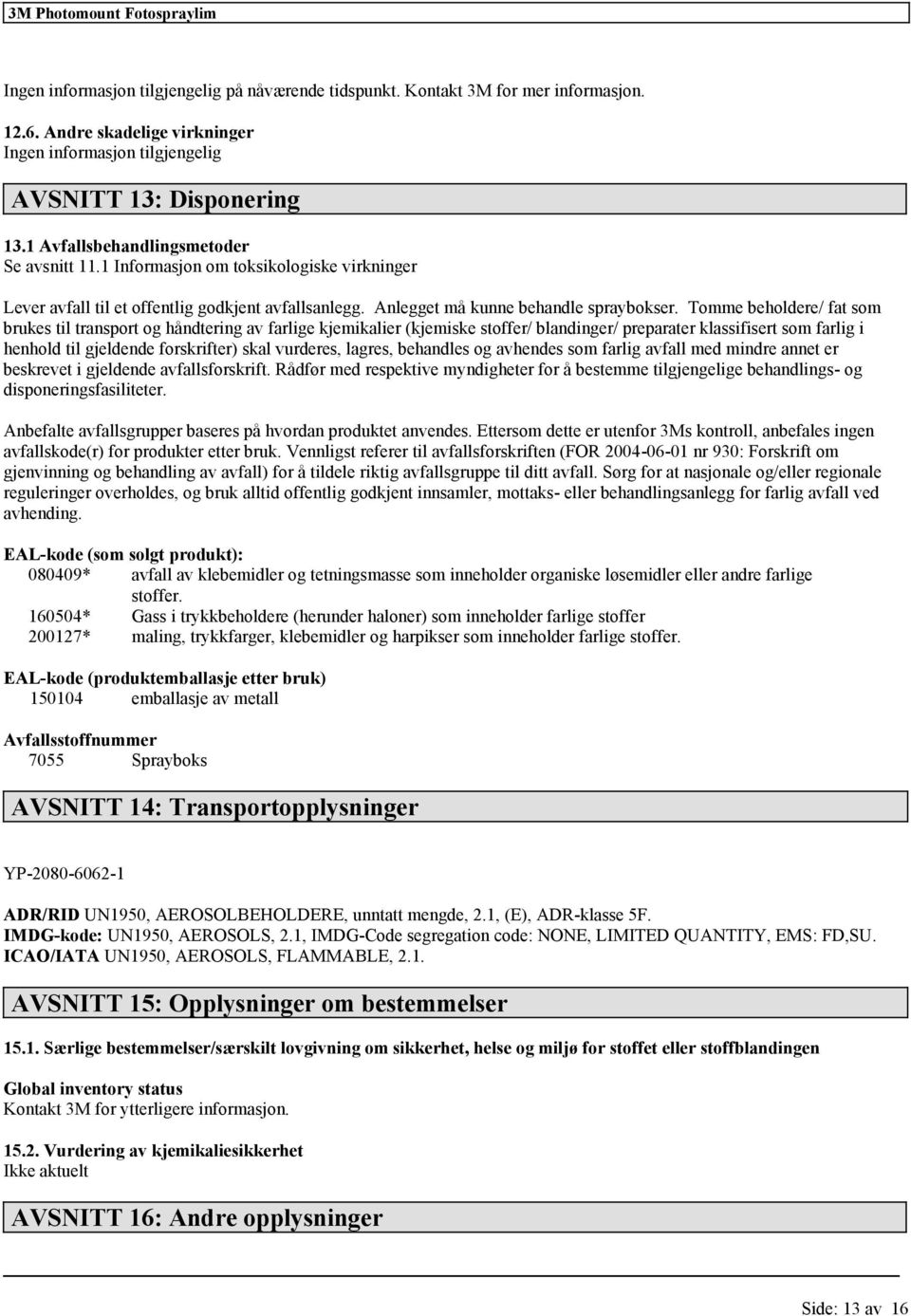 Tomme beholdere/ fat som brukes til transport og håndtering av farlige kjemikalier (kjemiske stoffer/ blandinger/ preparater klassifisert som farlig i henhold til gjeldende forskrifter) skal