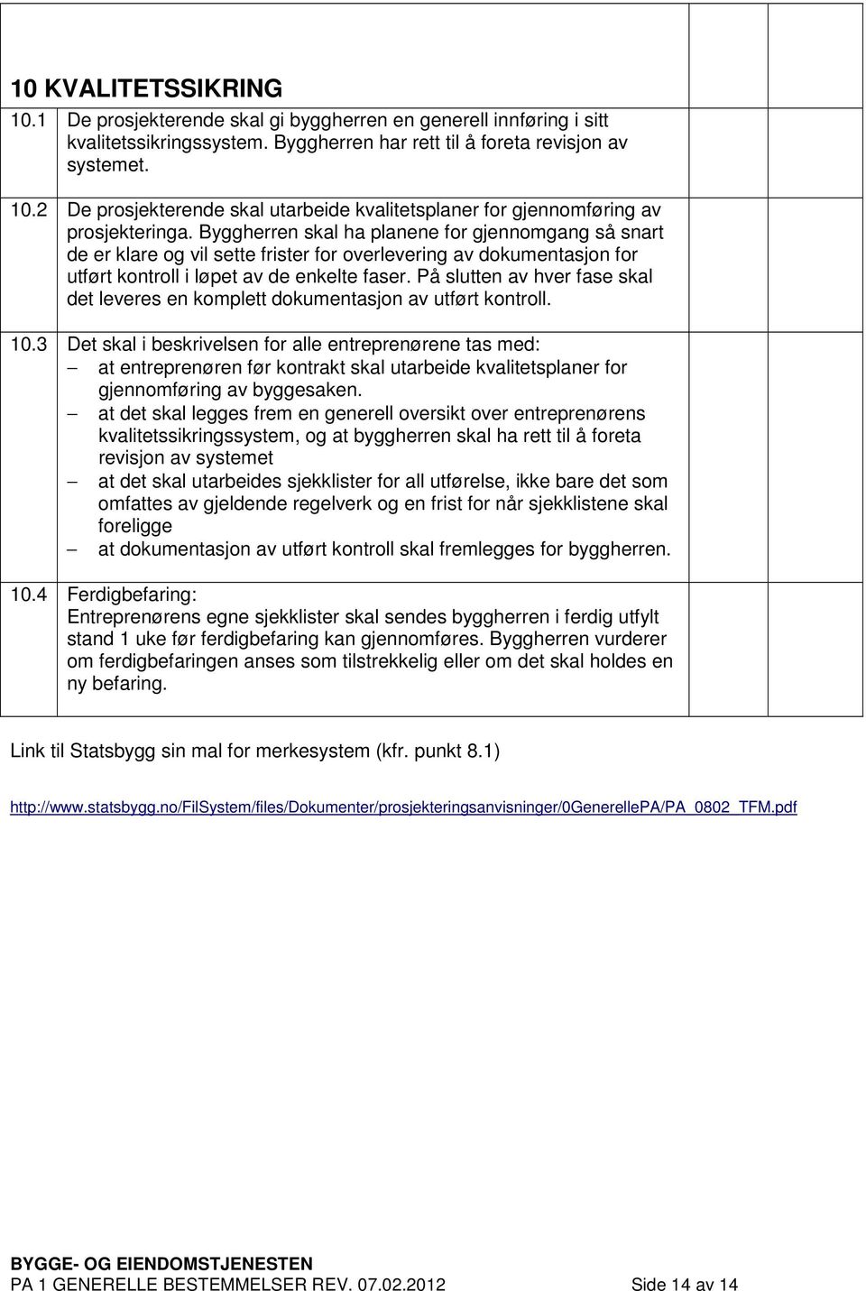 På slutten av hver fase skal det leveres en komplett dokumentasjon av utført kontroll. 10.