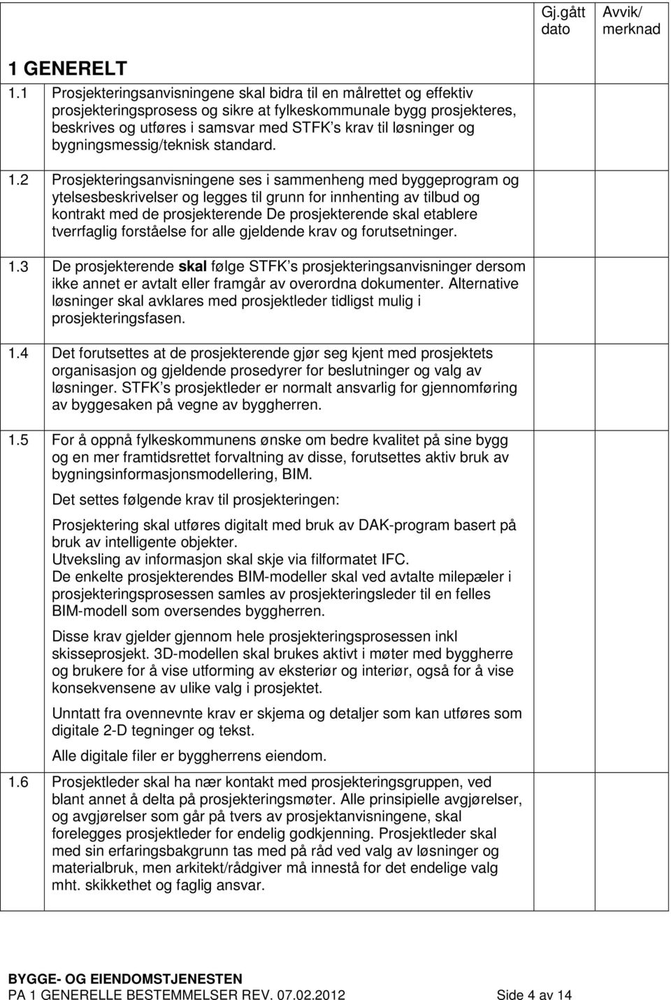 og bygningsmessig/teknisk standard. 1.