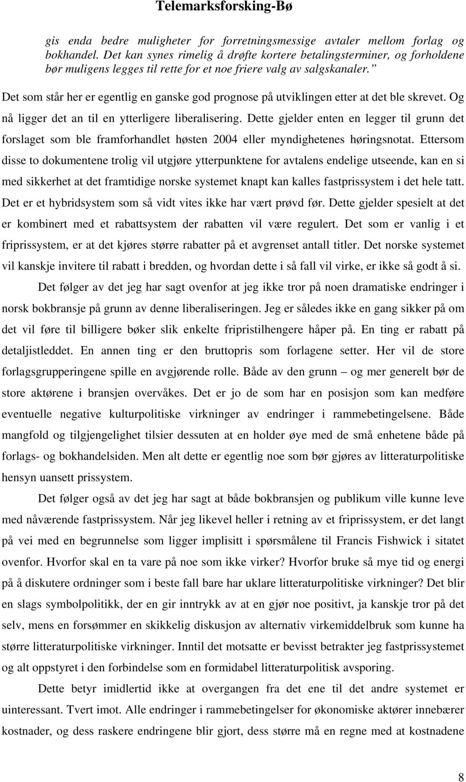 Det som står her er egentlig en ganske god prognose på utviklingen etter at det ble skrevet. Og nå ligger det an til en ytterligere liberalisering.