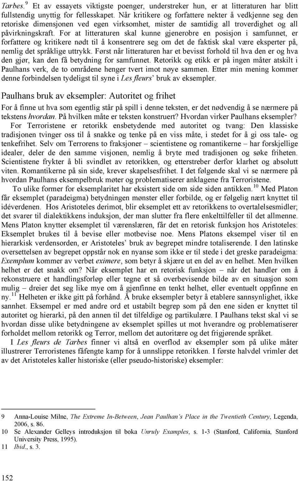 For at litteraturen skal kunne gjenerobre en posisjon i samfunnet, er forfattere og kritikere nødt til å konsentrere seg om det de faktisk skal være eksperter på, nemlig det språklige uttrykk.