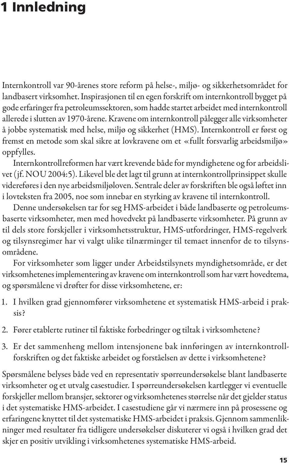 Kravene om internkontroll pålegger alle virksomheter å jobbe systematisk med helse, miljø og sikkerhet (HMS).