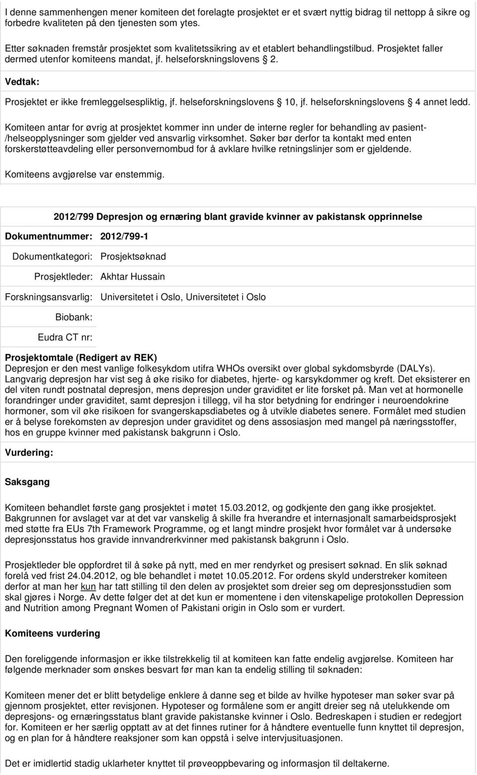 Prosjektet er ikke fremleggelsespliktig, jf. helseforskningslovens 10, jf. helseforskningslovens 4 annet ledd.