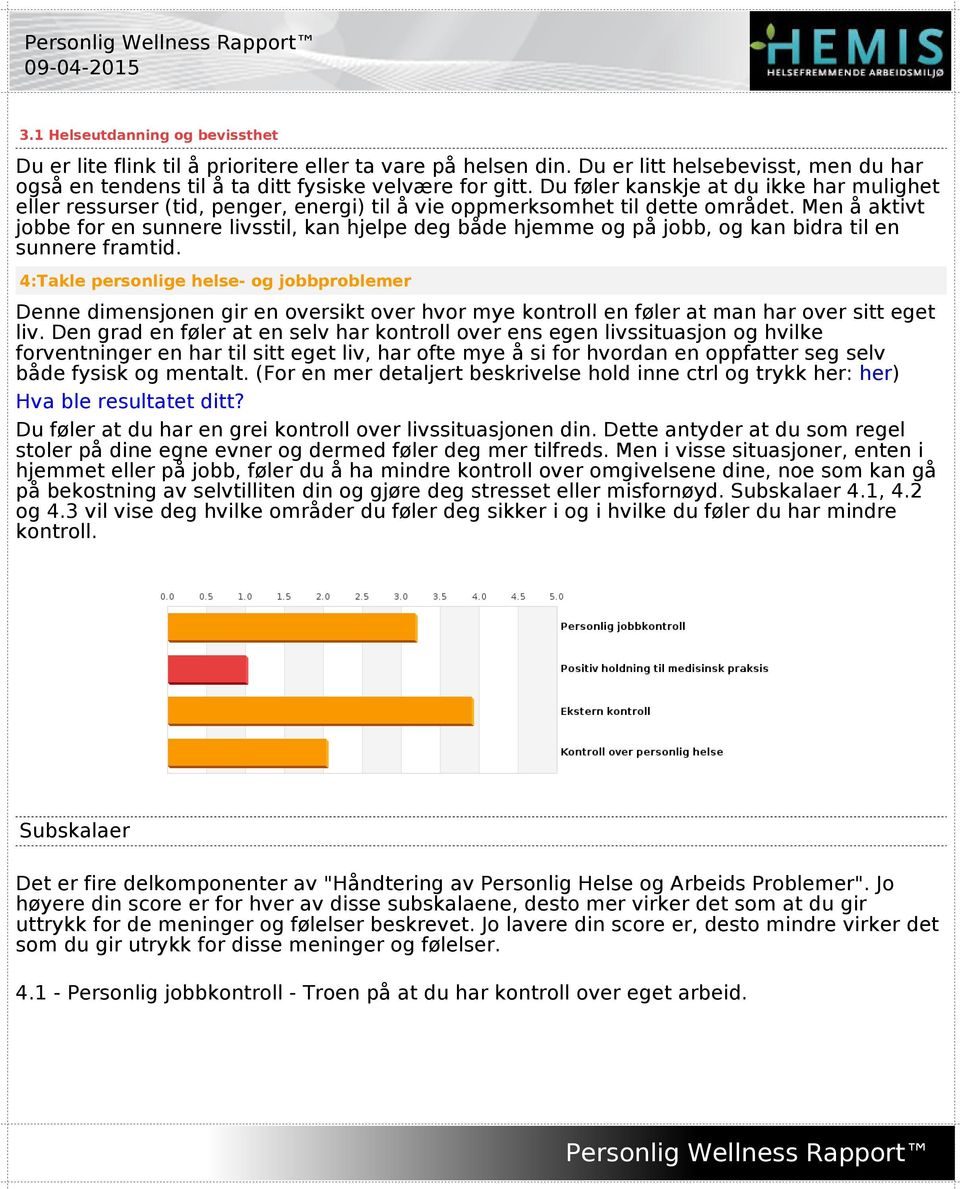 Men å aktivt jobbe for en sunnere livsstil, kan hjelpe deg både hjemme og på jobb, og kan bidra til en sunnere framtid.