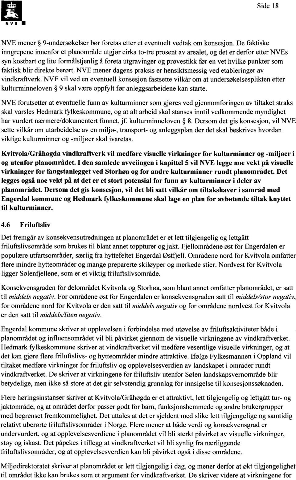 hvilke punkter som faktisk blir direkte berørt. NVE mener dagens praksis er hensiktsmessig ved etableringer av vindkraftverk.