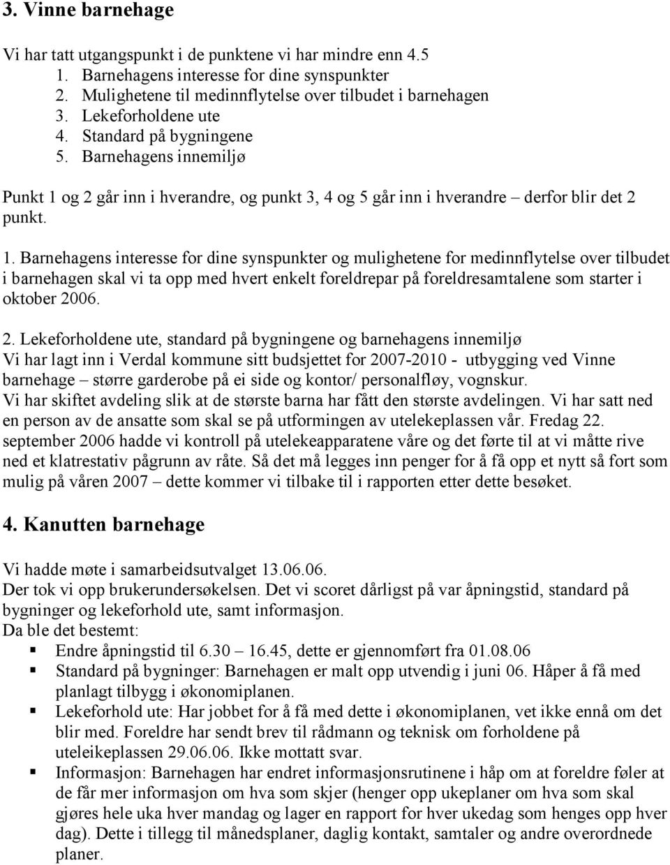 og 2 går inn i hverandre, og punkt 3, 4 og 5 går inn i hverandre derfor blir det 2 punkt. 1.