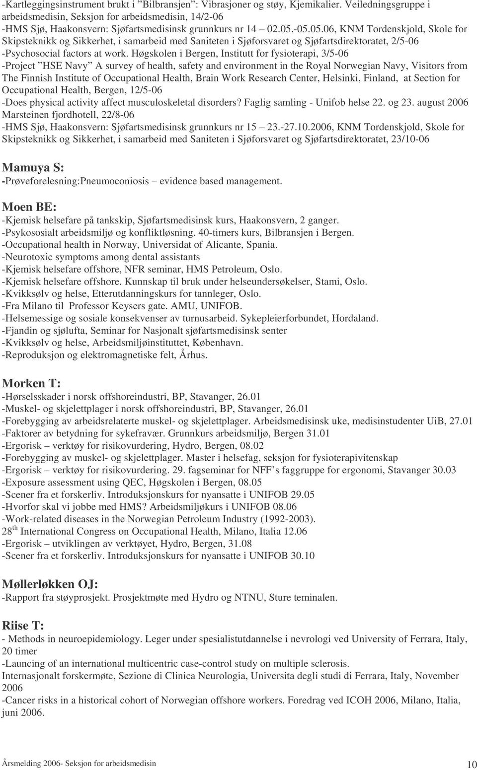 -05.05.06, KNM Tordenskjold, Skole for Skipsteknikk og Sikkerhet, i samarbeid med Saniteten i Sjøforsvaret og Sjøfartsdirektoratet, 2/5-06 -Psychosocial factors at work.