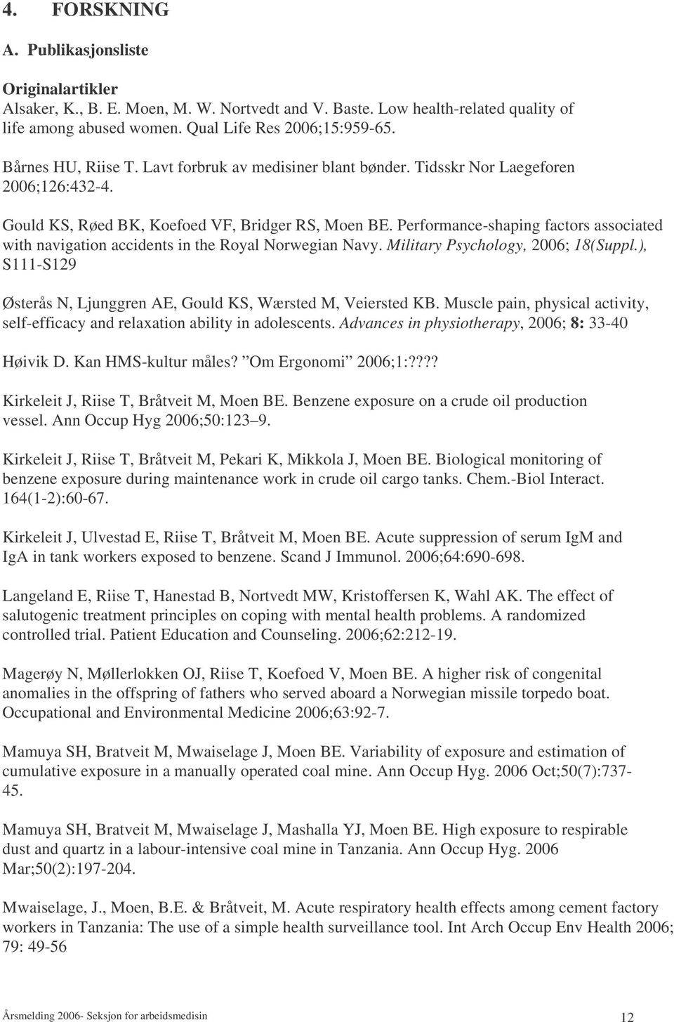 Performance-shaping factors associated with navigation accidents in the Royal Norwegian Navy. Military Psychology, 2006; 18(Suppl.