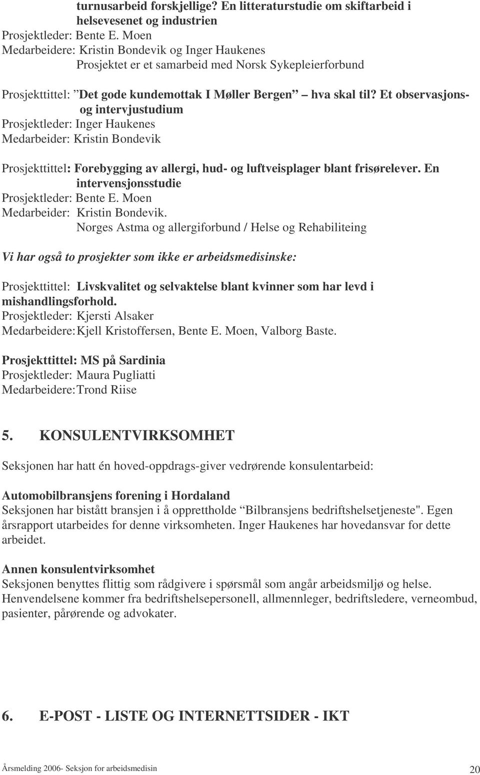 Et observasjonsog intervjustudium Prosjektleder: Inger Haukenes Medarbeider: Kristin Bondevik Prosjekttittel: Forebygging av allergi, hud- og luftveisplager blant frisørelever.