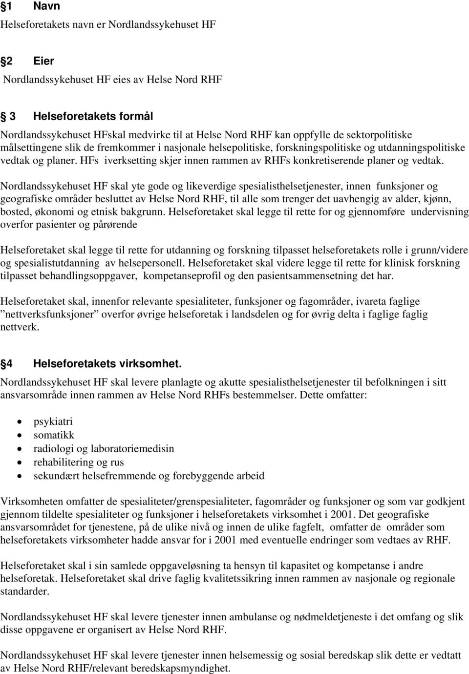 HFs iverksetting skjer innen rammen av RHFs konkretiserende planer og vedtak.