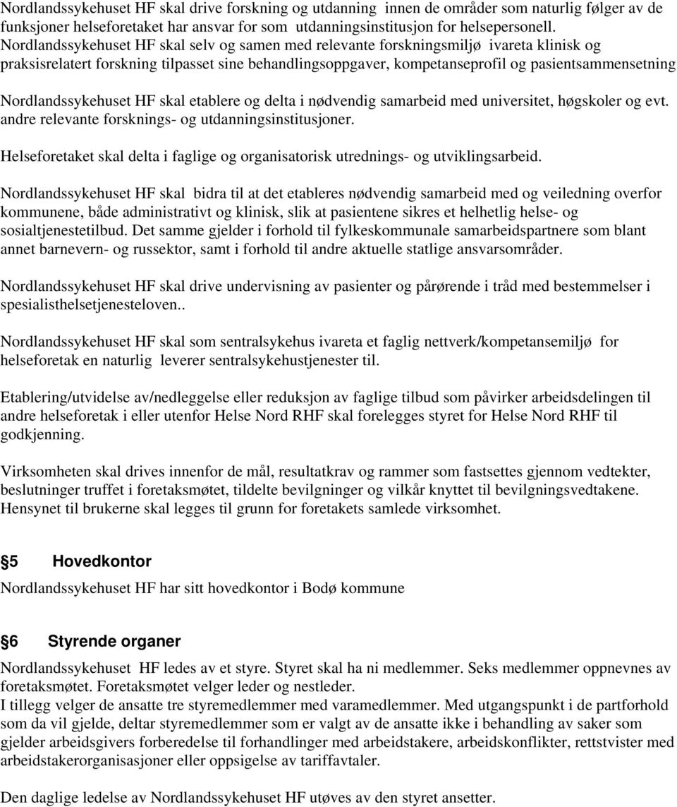 Nordlandssykehuset HF skal etablere og delta i nødvendig samarbeid med universitet, høgskoler og evt. andre relevante forsknings- og utdanningsinstitusjoner.