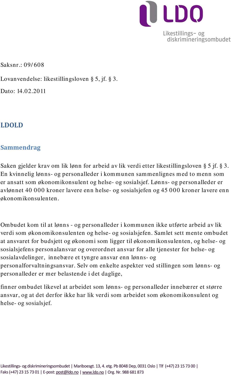 Ombudet kom til at lønns - og personalleder i kommunen ikke utførte arbeid av lik verdi som økonomikonsulenten og helse- og sosialsjefen.