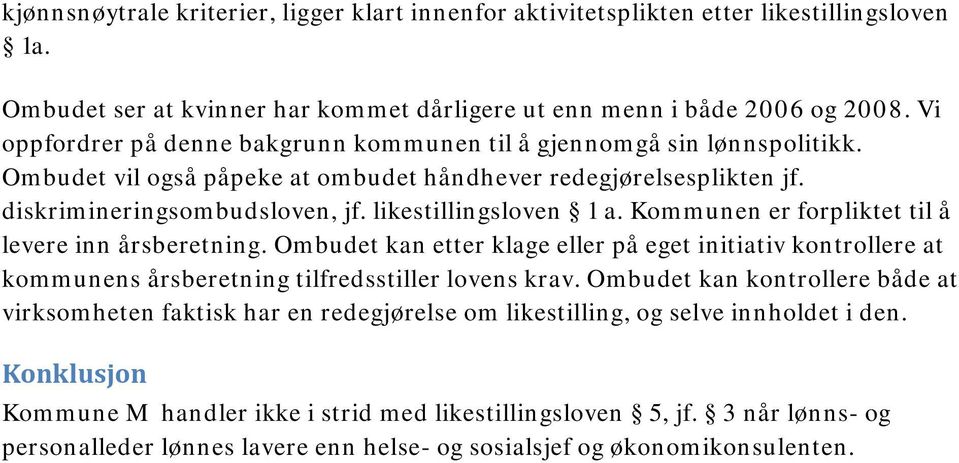 likestillingsloven 1 a. Kommunen er forpliktet til å levere inn årsberetning. Ombudet kan etter klage eller på eget initiativ kontrollere at kommunens årsberetning tilfredsstiller lovens krav.