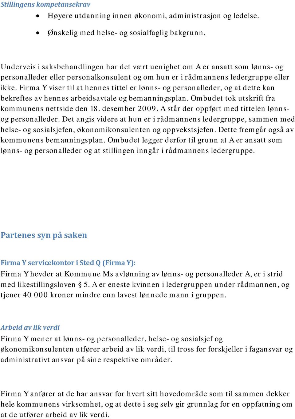 Firma Y viser til at hennes tittel er lønns- og personalleder, og at dette kan bekreftes av hennes arbeidsavtale og bemanningsplan. Ombudet tok utskrift fra kommunens nettside den 18. desember 2009.